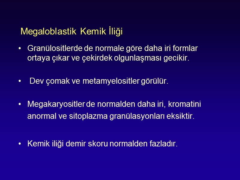 Megaloblastik Kemik İliği Granülositlerde de normale göre daha iri formlar ortaya çıkar ve çekirdek